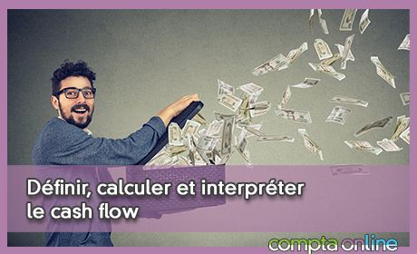 Dfinir, calculer et interprter le cash flow