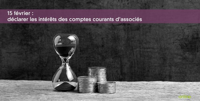 15 février : déclarer les intérêts des comptes courants d'associés