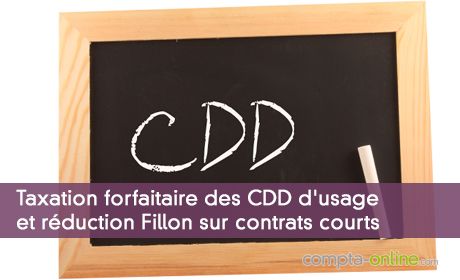 Taxation forfaitaire des CDD d'usage et réduction Fillon sur contrats courts
