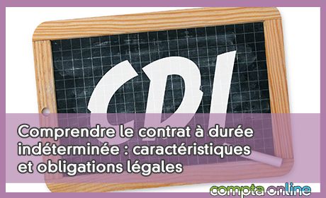 Comprendre le contrat  dure indtermine : caractristiques et obligations lgales