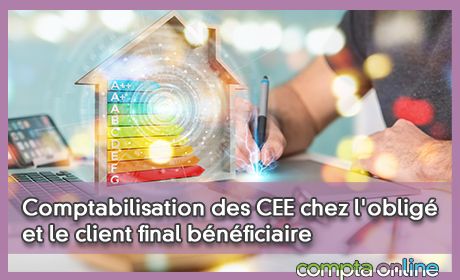 Comptabilisation des CEE chez l'oblig et le client final bnficiaire