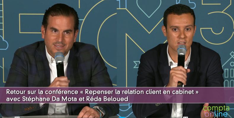 Retour sur la conférence « Repenser la relation client en cabinet » avec Stéphane Da Mota et Réda Beloued