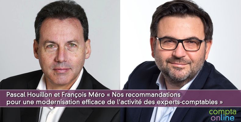 Pascal Houillon et François Méro « Nos recommandations pour une modernisation efficace de l'activité des experts-comptables »