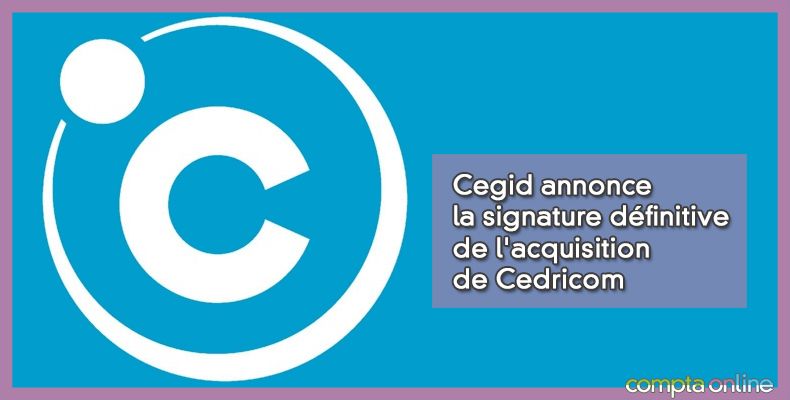Cegid annonce  la signature définitive  de l'acquisition  de Cedricom