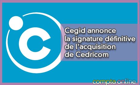 Cegid annonce la signature dfinitive de l'acquisition de Cedricom