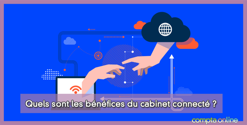Quels sont les bénéfices du cabinet connecté ?