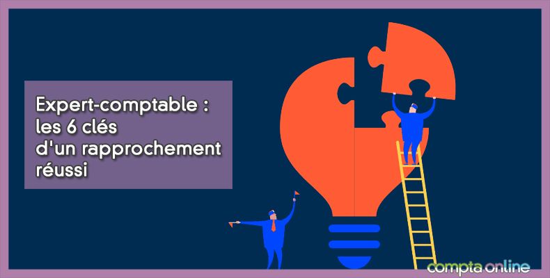 Expert-comptable : les 6 clés d'un rapprochement réussi