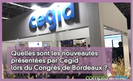 Quelles sont les nouveautés présentées par Cegid lors du Congrès de Bordeaux ?