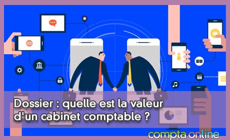 Dossier : quelle est la valeur d'un cabinet comptable ?