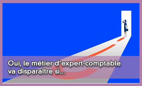 Oui, le mtier d'expert-comptable va disparatre si...