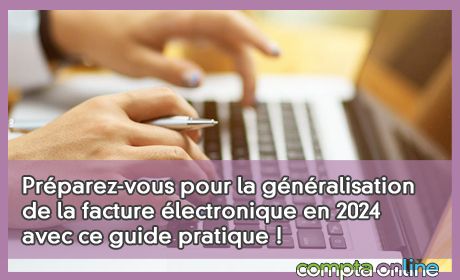 Prparez-vous pour la gnralisation de la facture lectronique en 2024 avec ce guide pratique !