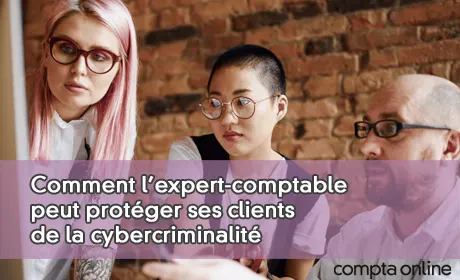 Comment l'expert-comptable peut protéger ses clients de la cybercriminalité