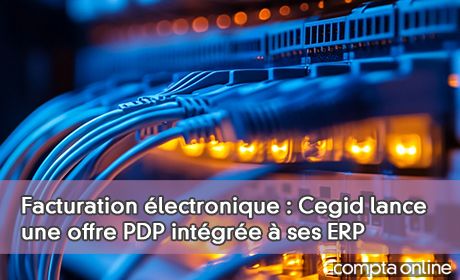 Facturation lectronique : Cegid lance une offre PDP intgre ses ERP