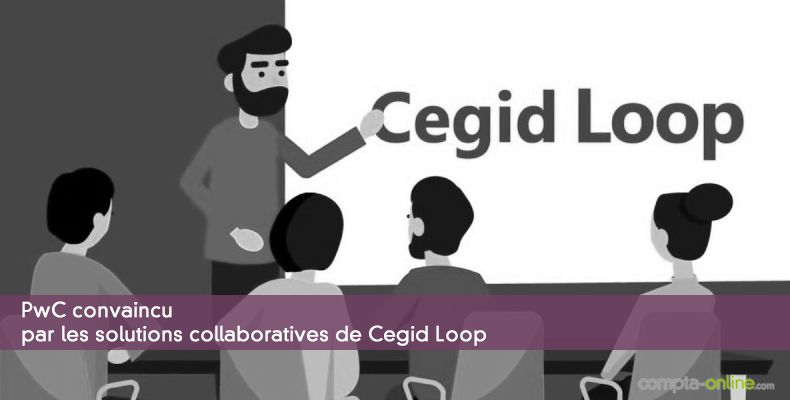 PwC convaincu par les solutions collaboratives de Cegid Loop