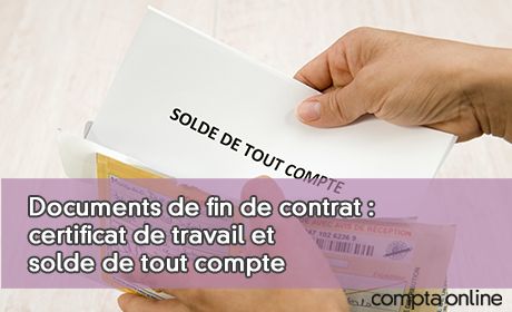 Documents de fin de contrat : certificat de travail et solde de tout compte