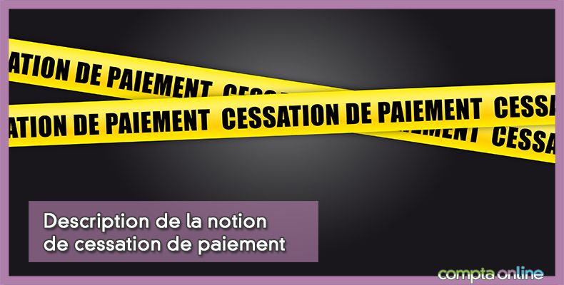 Description de la notion de cessation de paiement