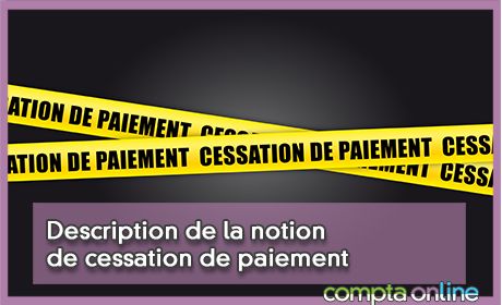 Description de la notion de cessation de paiement