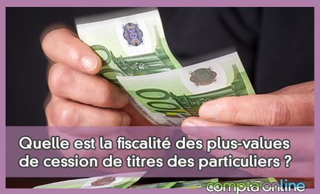 Quelle est la fiscalit des plus-values de cession de titres des particuliers ?