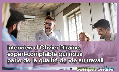 Interview d'Olivier Dhaine, expert-comptable qui nous parle de la qualité de vie au travail