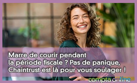 Marre de courir pendant la priode fiscale ? Pas de panique, Chaintrust est l pour vous soulager !