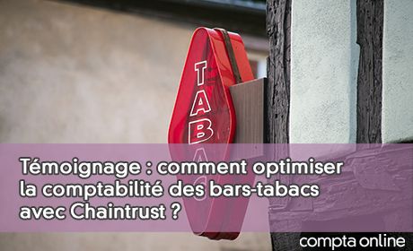 Tmoignage : comment optimiser la comptabilit des bars-tabacs avec Chaintrust ?