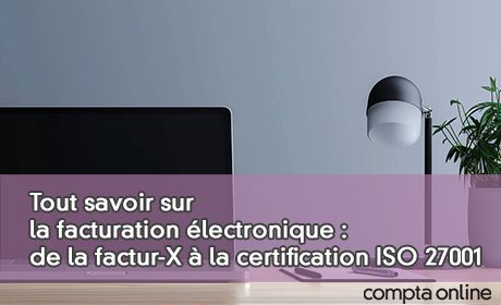 Tout savoir sur la facturation électronique : de la factur-X à la certification ISO 27001