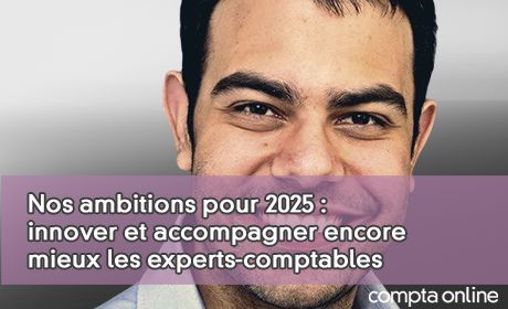 Nos ambitions pour 2025 : innover et accompagner encore mieux les experts-comptables