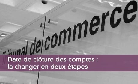 Date de clôture des comptes : la changer en deux étapes