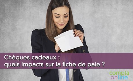 Chques cadeaux : quels impacts sur la fiche de paie ?