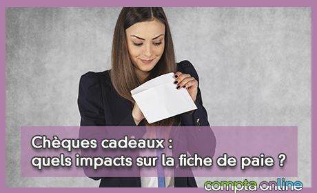 Chques cadeaux : quels impacts sur la fiche de paie ?