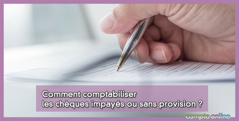 Les chèques impayés ou sans provision chez le client et le fournisseur