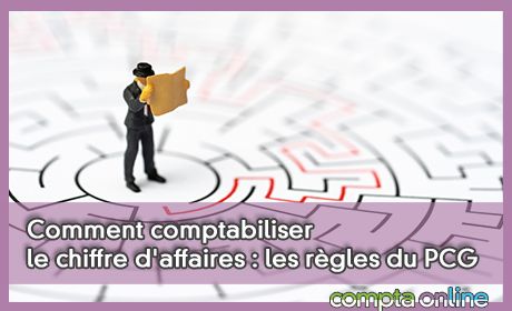 Comment comptabiliser le chiffre d'affaires : les rgles du PCG