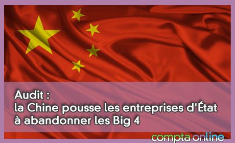 Audit : la Chine pousse les entreprises d'tat  abandonner les Big 4