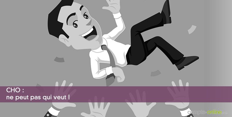CHO : ne peut pas qui veut !