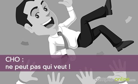 CHO : ne peut pas qui veut !