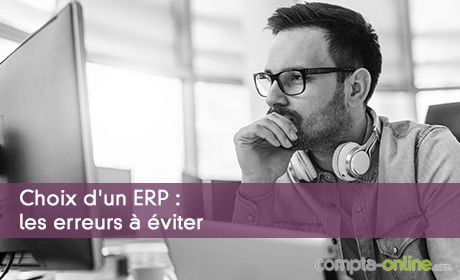 Choix d'un ERP : les erreurs à éviter