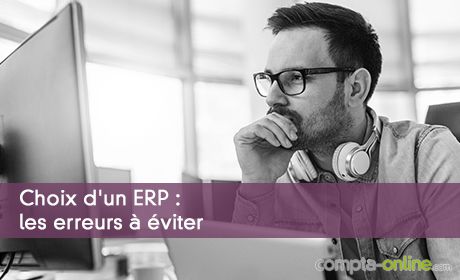 Choix d'un ERP : les erreurs  viter