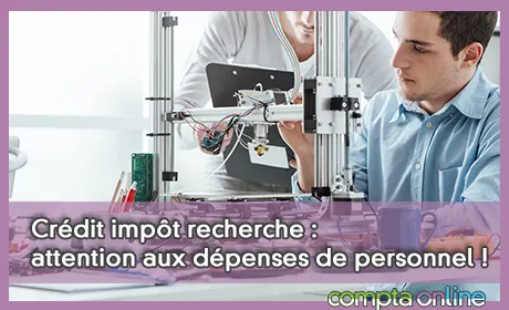 Crédit impôt recherche : attention aux dépenses de personnel !