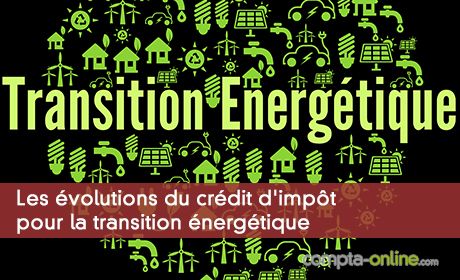 Les évolutions du crédit d'impôt pour la transition énergétique