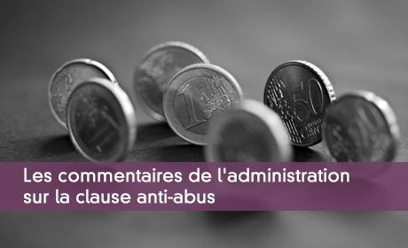 Les commentaires de l'administration sur la clause anti-abus