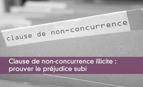 Clause de non-concurrence illicite : prouver le préjudice subi