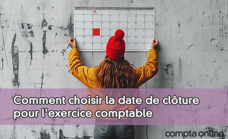 Comment choisir la date de clture pour l'exercice comptable
