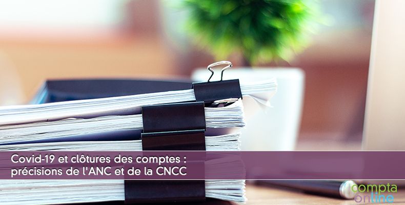 Crise sanitaire et clôtures des comptes : précisions de l'ANC et de la CNCC