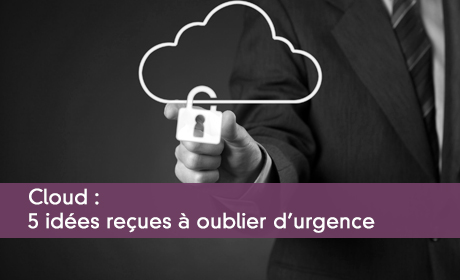 Cloud : 5 idées reçues à oublier d'urgence