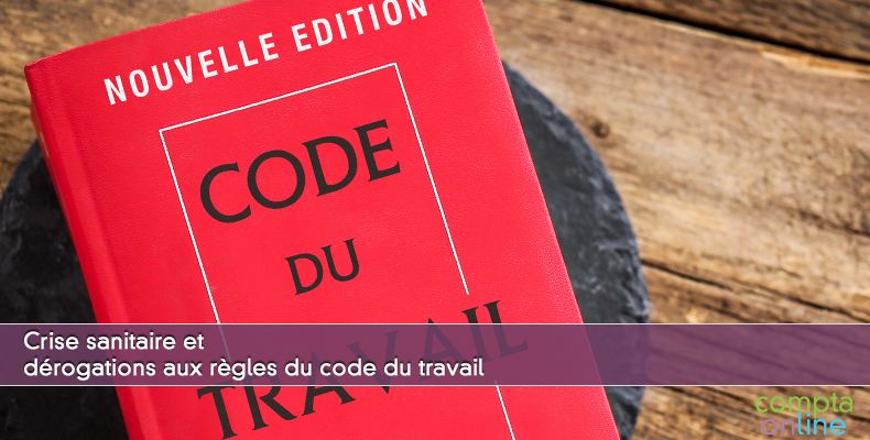 Crise sanitaire et dérogations aux règles du code du travail