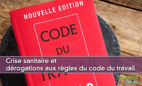 Crise sanitaire et drogations aux rgles du code du travail