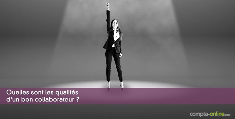 Quelles sont les qualités d'un bon collaborateur ?