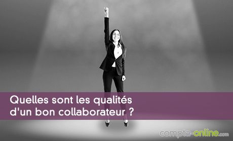 Quelles sont les qualités d'un bon collaborateur ?