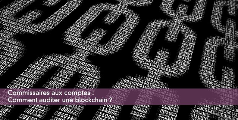 Commissaires aux comptes : Comment auditer une blockchain ?