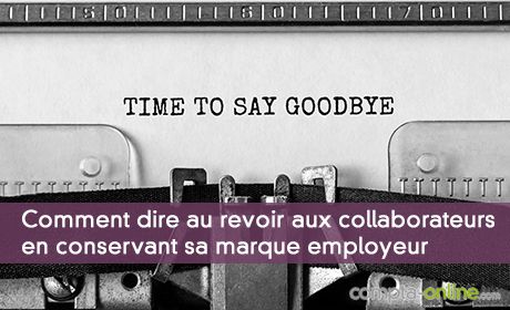 Comment dire au revoir aux collaborateurs en conservant sa marque employeur
